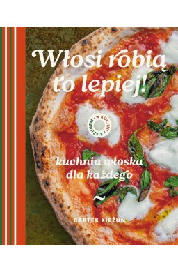 W kuchni z Kieżunem. Włosi robią to lepiej