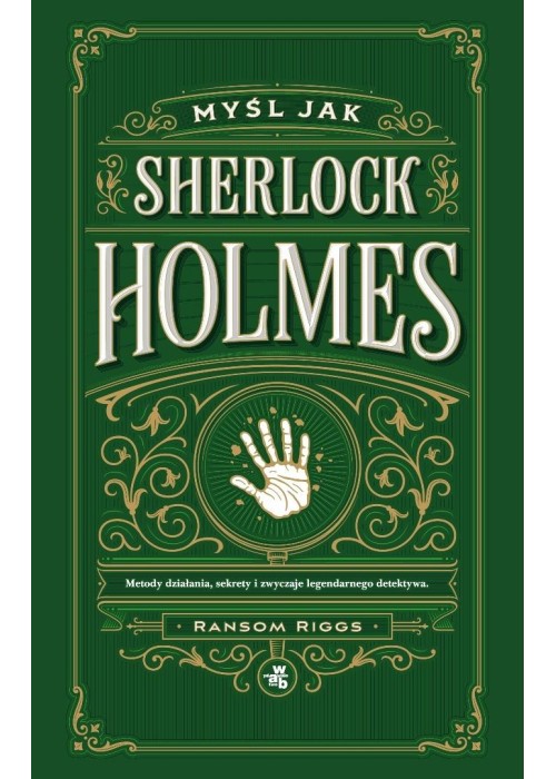 Myśl jak Sherlock Holmes. Metody działania...