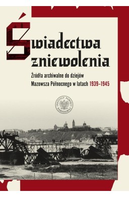 Świadectwa zniewolenia. Źródła archiwalne...