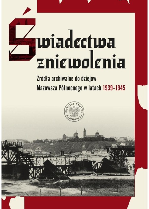 Świadectwa zniewolenia. Źródła archiwalne...