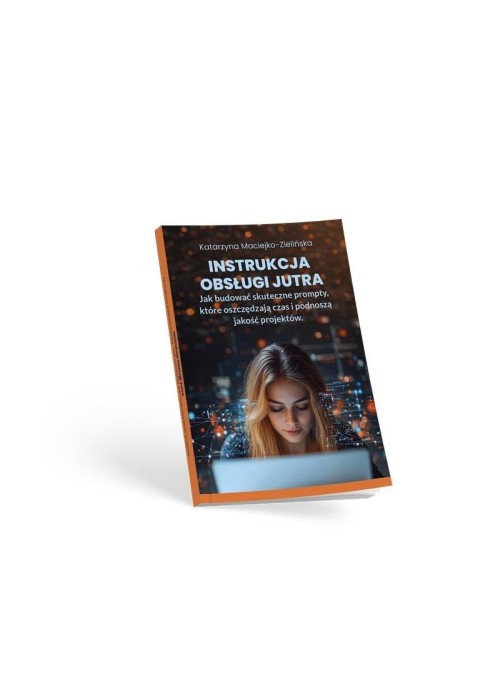 Instrukcja Obsługi Jutra. Jak budować skuteczne...