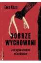 Dobrze wychowani. Jak wytresowano milenialsów