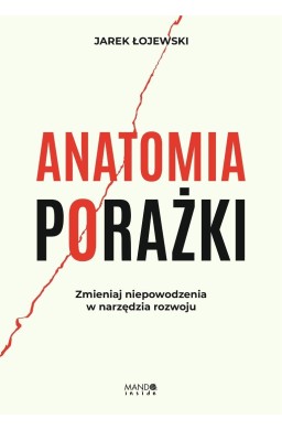 Anatomia porażki. Zmieniaj niepowodzenia w...