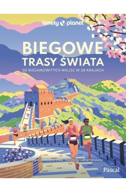Biegowe trasy świata. 50 niesamowitych miejsc w...