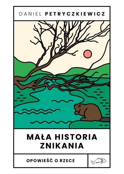 Mała historia znikania. Opowieść o Rzece