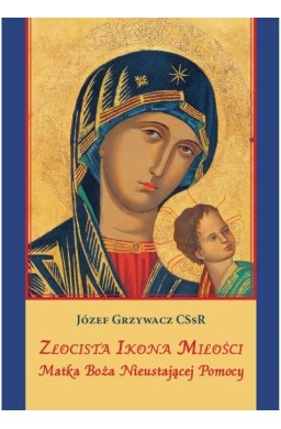 Złocista Ikona Miłości. Matka Boża Nieustającej...