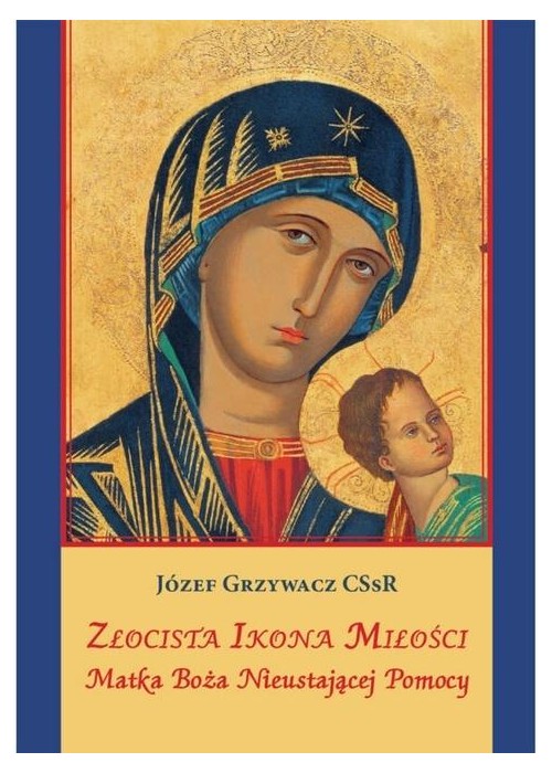 Złocista Ikona Miłości. Matka Boża Nieustającej...
