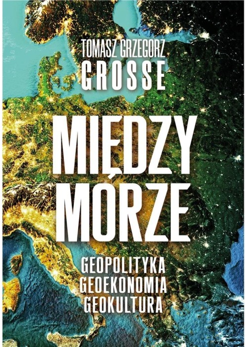 Międzymorze. Geopolityka, Geoekonomia, Geokultura