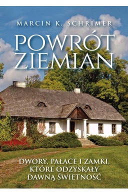 Powrót ziemian. Niezwykłe losy dworów, pałaców...