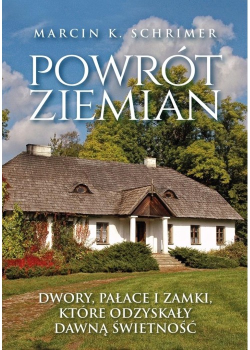 Powrót ziemian. Niezwykłe losy dworów, pałaców...