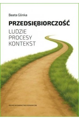 Przedsiębiorczość. Ludzie, procesy, kontekst