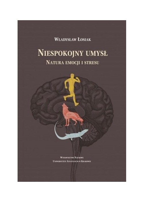 Niespokojny umysł. Natura emocji i stresu