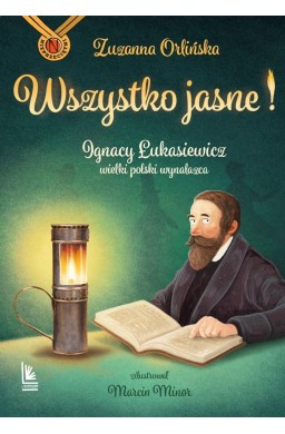 Wszystko jasne! Ignacy Łukasiewicz wielki polski..