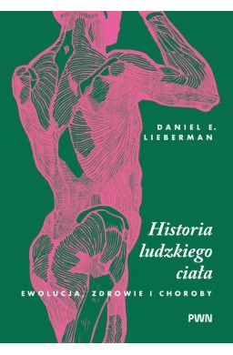 Historia ludzkiego ciała. Ewolucja, zdrowie i...