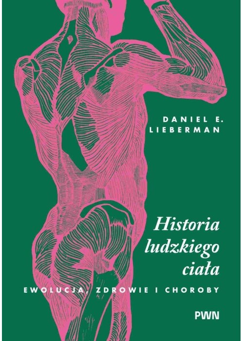 Historia ludzkiego ciała. Ewolucja, zdrowie i...