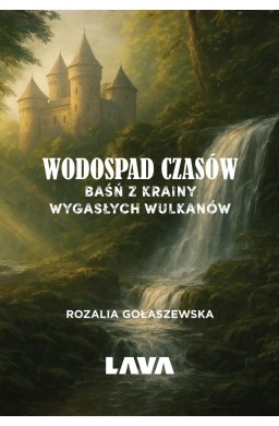 Wodospad czasów. Baśń z Krainy Wygasłych Wulkanów