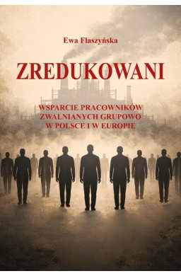 Zredukowani. Wsparcie pracowników zwalnianych...