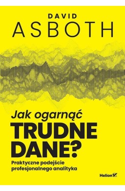 Jak ogarnąć trudne dane? Praktyczne podejście...