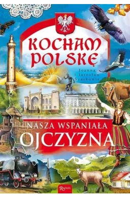 Kocham Polskę. Nasza wspaniała Ojczyzna