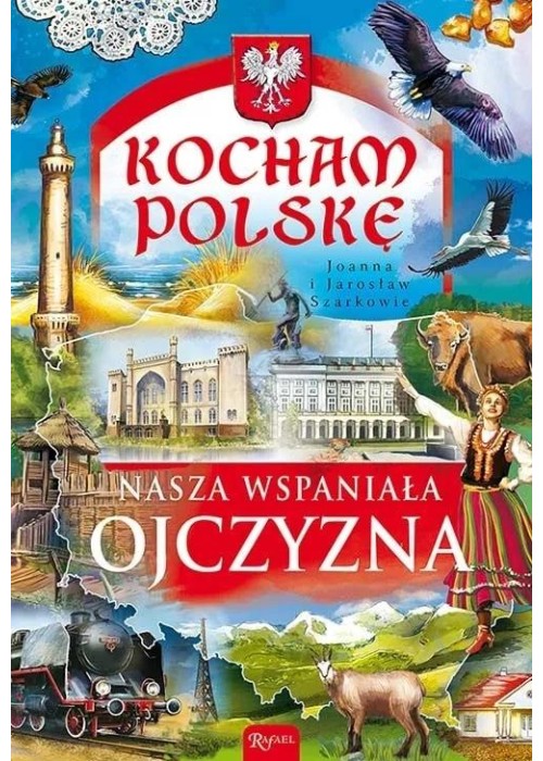 Kocham Polskę. Nasza wspaniała Ojczyzna