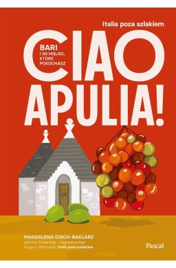 Ciao Apulia! Bari i 99 miejsc, które pokochasz