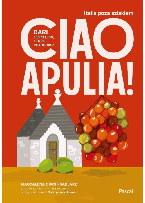 Ciao Apulia! Bari i 99 miejsc, które pokochasz