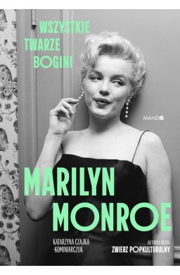 Marilyn Monroe. Wszystkie twarze bogini