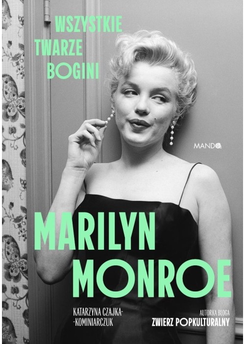 Marilyn Monroe. Wszystkie twarze bogini