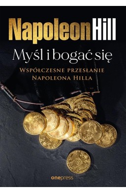 Myśl i bogać się: Współczesne przesłanie...