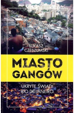 Miasto gangów. Ukryte światy Rio de Janeiro