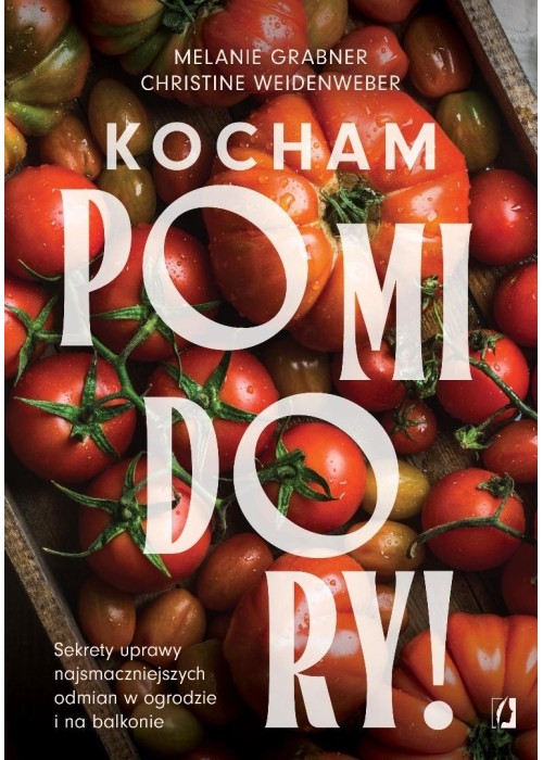 Kocham pomidory! Sekrety uprawy...