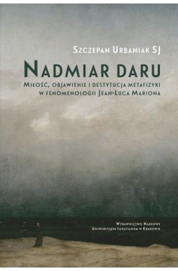 Nadmiar daru. Miłość, objawienie i destytucja...