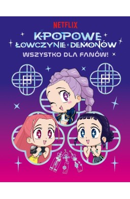 K-popowe łowczynie demonów. Wszystko dla fanów!