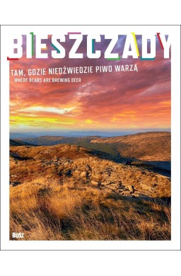 Bieszczady. Tam gdzie niedźwiedzie piwo warzą