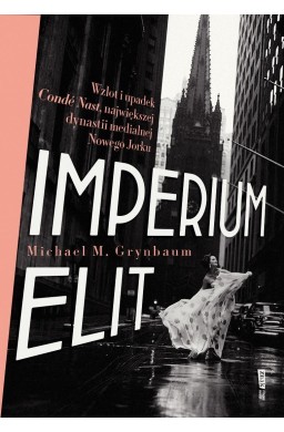 Imperium elit. Wzlot i upadek Conde Nast...