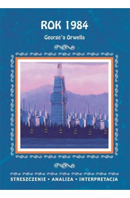 "Rok 1984" G. Orwella. Streszczenie, analiza...