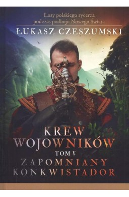 Krew wojowników T.5 Zapomniany konkwistador