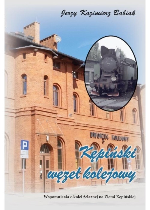 Kępiński Węzeł Kolejowy. Wspomnienia o kolei..