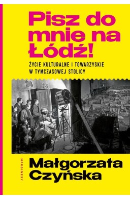 Pisz do mnie na Łódź!. Życie kulturalne i...