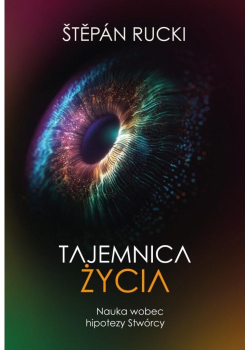 Tajemnica życia. Nauka wobec hipotezy Stwórcy