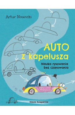 Auto z kapelusza. Nauka rysowania bez czarowania