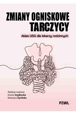 Zmiany ogniskowe tarczycy. Atlas USG dla lekarzy..