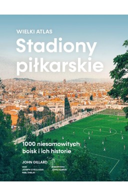 Stadiony piłkarskie. Wielki atlas. 1000...