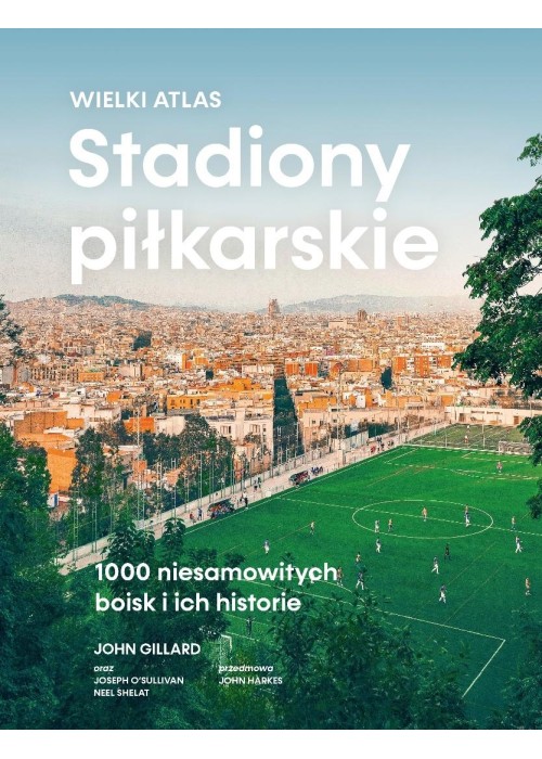 Stadiony piłkarskie. Wielki atlas. 1000...