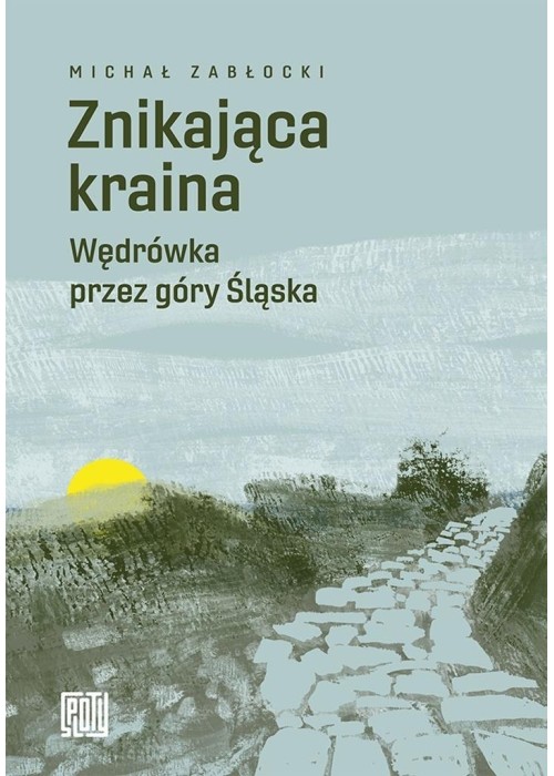 Znikająca kraina. Wędrówka przez góry Śląska