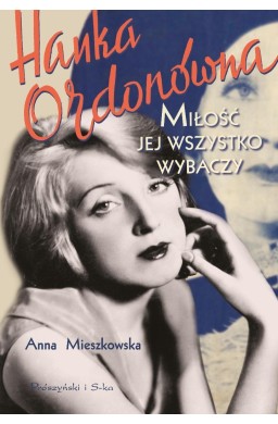Hanka Ordonówna. Miłość jej wszystko wybaczy