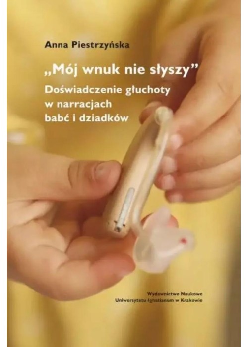 "Mój wnuk nie słyszy...". Doświadczenie głuchoty..
