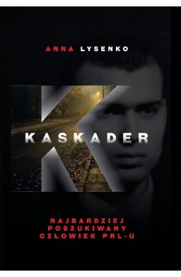 Kaskader. Najbardziej poszukiwany człowiek PRL-u