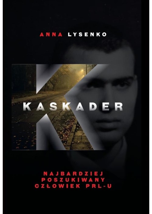 Kaskader. Najbardziej poszukiwany człowiek PRL-u