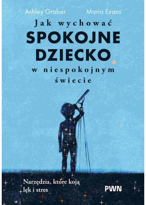 Jak wychować spokojne dziecko w niespokojnym...